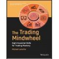 The Trading Mindwheel Eight Essential Skills for Trading Mastery 1st Edition